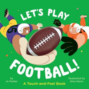 Let's Play Football (A Touch-and-Feel Book) by Jo Parker, illustrated by Ahra Kwon