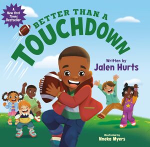 Better Than A Touchdown by Jalen Hurts, illustrated by Nneka Myers
