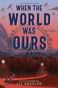 When the World Was Ours by Liz Kessler