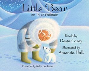 Little Bear: An Inuit Folktale retold by Dawn Casey