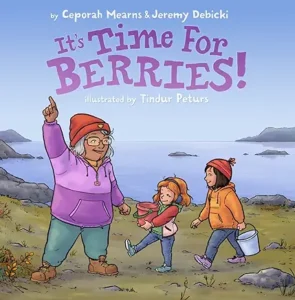 It's Time for Berries! by Ceporah Mearns & Jeremy Debicki
