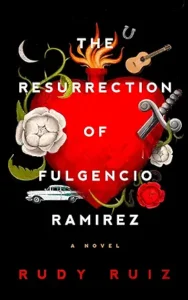 The Resurrection of Fulgencio Ramirez: A Novel.