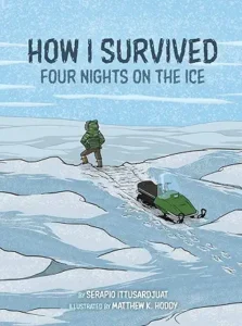 How I Survived: Four Nights on the Ice by Serapio Ittusardjuat and Matthew K. Hoddy