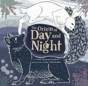 The Origin of Day and Night by Paula Ikuutaq Rumbolt