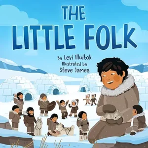 The Little Folk (Inuit Folktales) by Levi Illuitok and Steve James