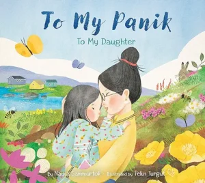 To My Panik: To My Daughter by Nadia Sammurtok and Pelin Turgut