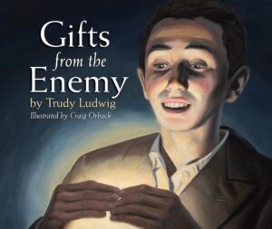 Gifts from the Enemy by Trudy Ludwig, illustrated by Craig Orback