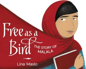Free As a Bird: The Story of Malala by Lina Maslo