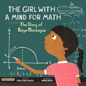 The Girl With a Mind for Math: The Story of Raye Montague by Julia Finely Mosca