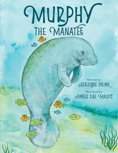 Murphy the Manatee by Adrienne Palma, illustrated by Amber Rae Malott
