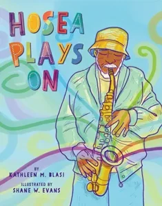 Hosea Plays On by Kathleen M. Blasi and Shane W. Evans