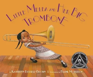 Little Melba and Her Big Trombone by Katheryn Russell-Brown and Frank Morrison