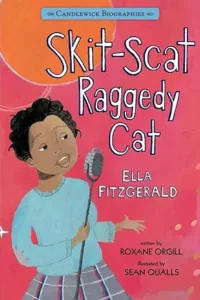 Skit-Scat Raggedy Cat: Candlewick Biographies: Ella Fitzgerald by Roxane Orgill and Sean Qualls 