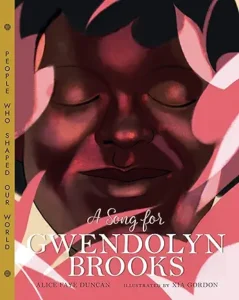 A Song for Gwendolyn Brooks by Alice Faye Duncan