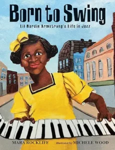 Born to Swing: Lil Hardin Armstrong's Life in Jazz by Mara Rockliff and Michele Wood