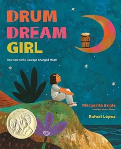 Drum Dream Girl: How One Girl's Courage Changed Music by Margarita Engle and Rafael López 