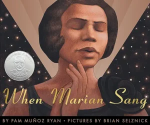 When Marian Sang: The True Recital of Marian Anderson by Pam Muñoz Ryan and Brian Selznick