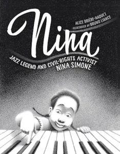 Nina: Jazz Legend and Civil-Rights Activist Nina Simone by Alice Brière-Haquet and Bruno Liance