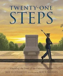 Twenty-One Steps: Guarding the Tomb of the Unknown Soldier by Jeff Gottesfeld and Matt Tavares 