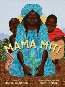 Mama Miti: Wangari Maathai and the Trees of Kenya by Donna Jo Napoli