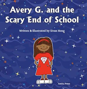 Avery G and the Scary End of School by Sivan Hong