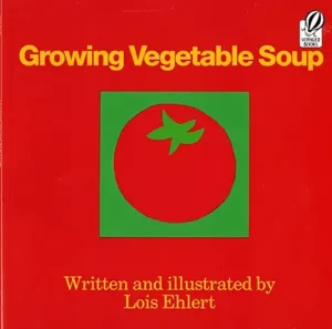 Growing Vegetable Soup by Lois Ehlert