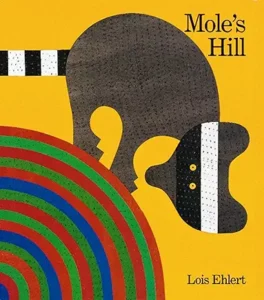 Mole's Hill: A Woodland Tale
by Lois Ehlert 