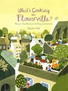 What's Cooking in Flowerville?: Recipes from Garden, Balcony or Window Box
by Felicita Sala