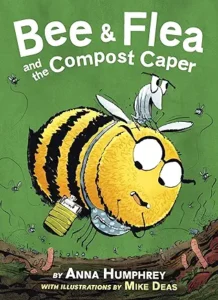 Bea & Flea and the Compost Caper by Anna Humphrey