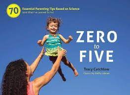 Zero to Five: 70 Essential Parenting Tips Based on Science (and What I’ve Learned So Far) by Tracy Cutchlow
