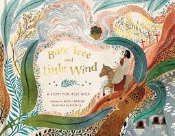 Bare Tree and Little Wind: A Story for Holy Week by Mitali Perkins