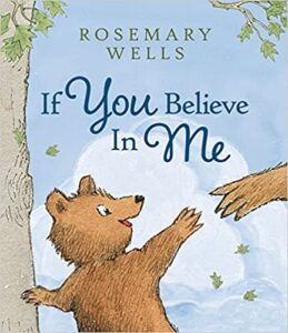If You Believe in Me by Rosemary Wells