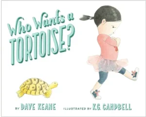 Who Wants a Tortoise? by Dave Keane and K. G. Campbell 
