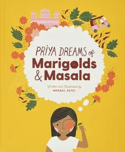 Priya Dreams of Marigolds and Masala by Meenal Patel
