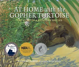 At Home with the Gopher Tortoise: The Story of a Keystone Species by Madeleine Dunphy, illustrated by Michael Rothman
