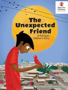 The Unexpected Friend: A Rohingya Children’s Story by Raya Rahman