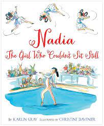 Nadia: The Girl Who Couldn't Sit Still by Karlin Gray
