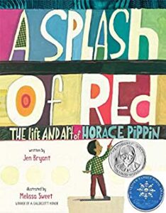 A Splash of Red: The Life and Art of Horace Pippin by Jen Bryant