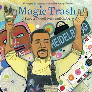 Magic Trash: A Story of Tyree Guyton and His Art by J.H. Shapiro
