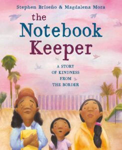 The Notebook Keeper: A Story of Kindness from the Border by Stephen Briseño