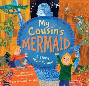 My Cousin's Mermaid: A Story from Poland
by Anna Staniszewski and Ewa Poklewska-Koziello