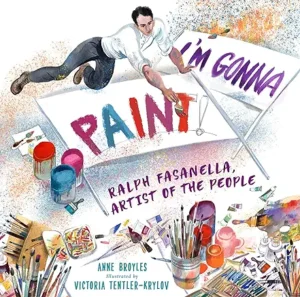 I'm Gonna Paint: Ralph Fasanella, Artist of the People by Anne Broyles and Victoria Tentler-Krylov