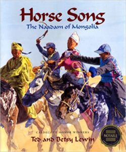 Horse Song: The Naadam of Mongolia by Ted and Betsy Lewin