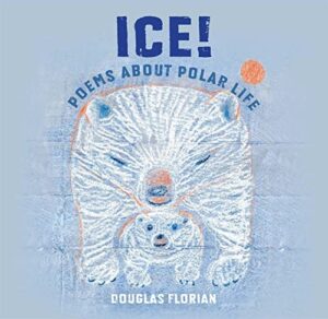 Ice!: Poems about Polar Life by Douglas Florian