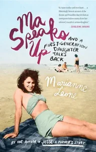 Ma Speaks Up: And a First-Generation Daughter Talks Back
by Marianne Leone 