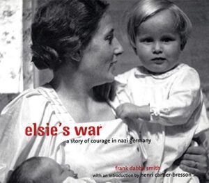Elsie’s War: A Story of Courage in Nazi Germany by Frank Dabba Smith