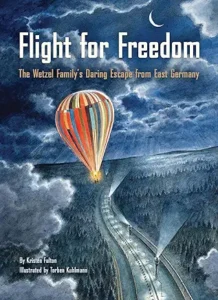 Flight for Freedom: The Wetzel Family's Daring Escape from East Germany by Kristen Fulton