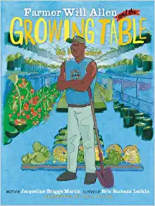 Farmer Will Allen and the Growing Table by Jacqueline Briggs Martin