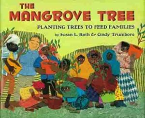The Mangrove Tree: Planting Trees to Feed Families by Susan L. Roth