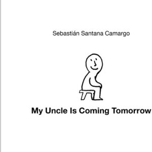 My Uncle is Coming Tomorrow by Sebastián Santana Camargo